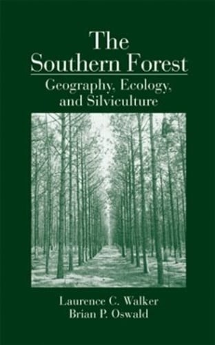 The Southern Forest: Geography, Ecology, and Silviculture by Laurence C Walker