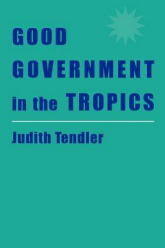 Good Government in the Tropics (The Johns Hopkins Studies in Development) by