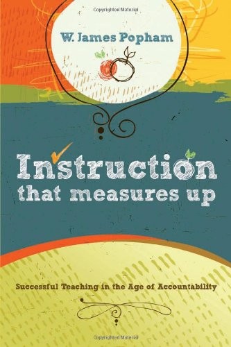 INSTRUCTION THAT MEASURES UP: SUCCESSFUL TEACHING IN THE By W. James Popham *VG*