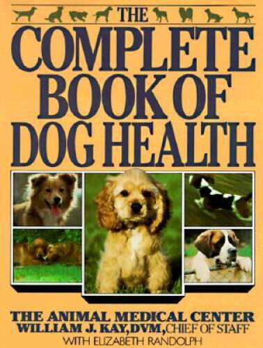 The Complete Book of Dog Health: The Animal Medical Center – Paperback – GOOD