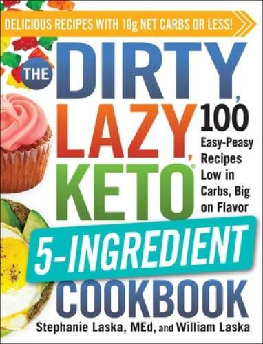 The DIRTY, LAZY, KETO 5-Ingredient Cookbook: 100 Easy-Peasy Recipes Low i – GOOD