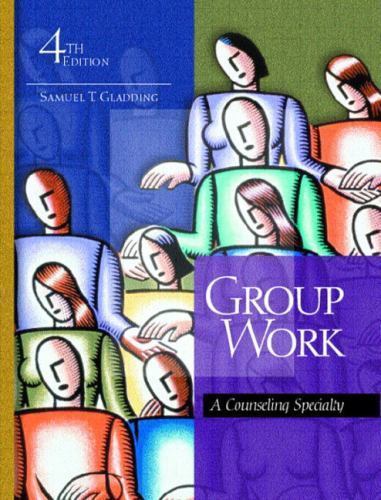 Group Work: A Counseling Specialty (4th Edition) by Samuel T. Gladding