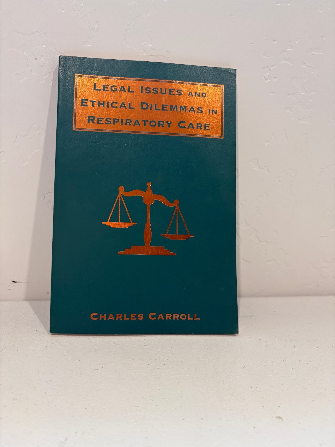 Legal Issues and Ethical Dilemmas in Respiratory Care Carroll 1996 F.A. Davis