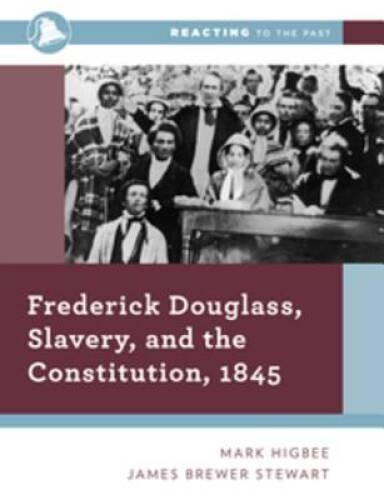 Frederick Douglass, Slavery, and the Constitution, 1845 (Reacting – VERY GOOD