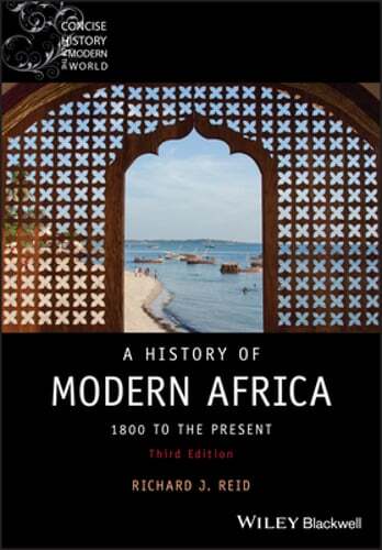 A History of Modern Africa: 1800 to the Present by Richard J. Reid: Used
