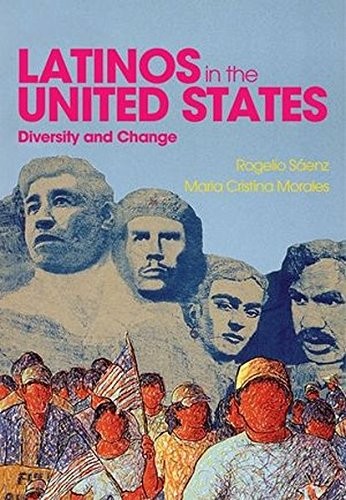 LATINOS IN THE UNITED STATES: DIVERSITY AND CHANGE By Rogelio Saenz & Maria
