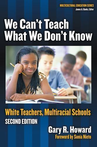 We Can’t Teach What We Don’t Know: White T- 0807746657, Gary R Howard, paperback