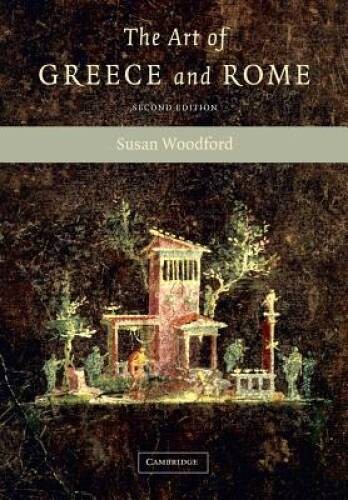 The Art of Greece and Rome – Paperback By Woodford, Susan – GOOD