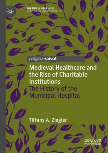 The New Middle Ages Ser.: Medieval Healthcare and the Rise of Charitable NEW