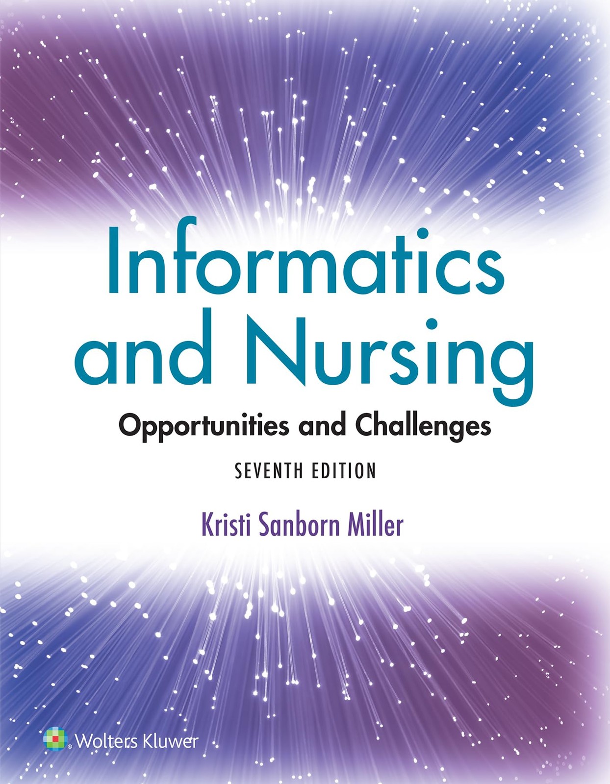 INFORMATICS AND NURSING: OPPORTUNITIES AND CHALLENGES Kristi Sanborn Miller Ph.d