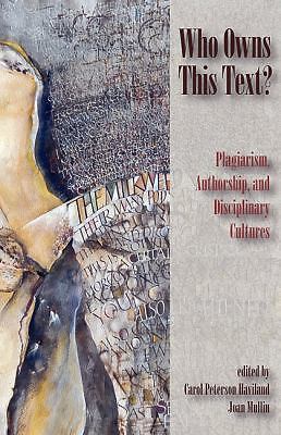 Who Owns This Text?: Plagiarism, Authorship, and Disciplinary Cultures paperba