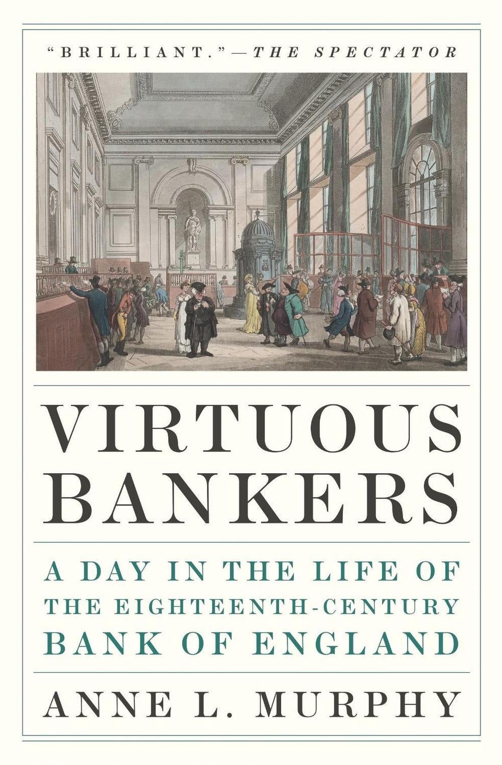 Virtuous Bankers: A Day in the Life of the Eighteenth-Century Bank of England by
