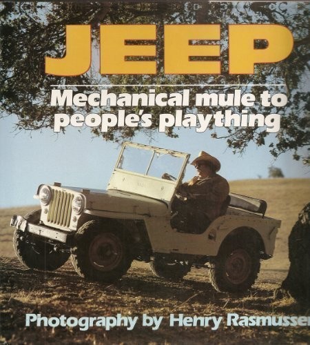 Jeep: Mechanical Mule to People’s Plaything By Henry Rasmussen