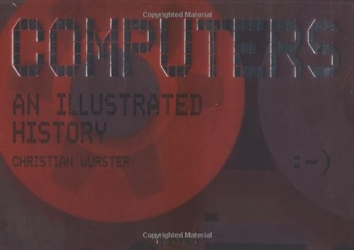 Computers: An Illustrated History by Wurster, Christian