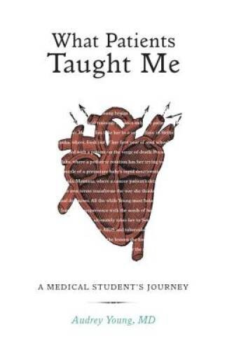 What Patients Taught Me: A Medical Students Journey – Hardcover – VERY GOOD