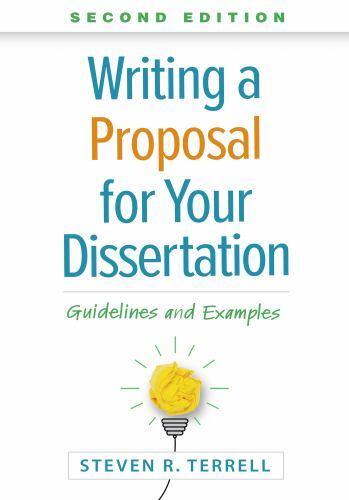 Writing a Proposal for Your Dissertation : Guidelines and Examples