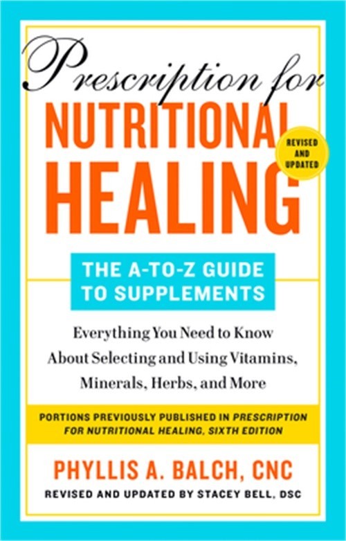 Prescription for Nutritional Healing: The A-To-Z Guide to Supplements, 6th Editi