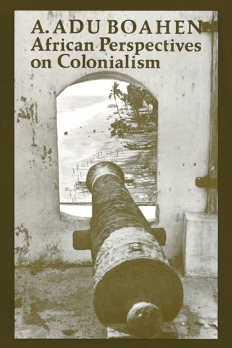 African Perspectives on Colonialism (The Johns Hopkins Symposia in Comparati…