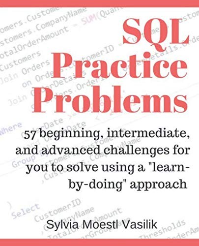 SQL Practice Problems: 57 beginning, intermediate, and advanced challenges f…