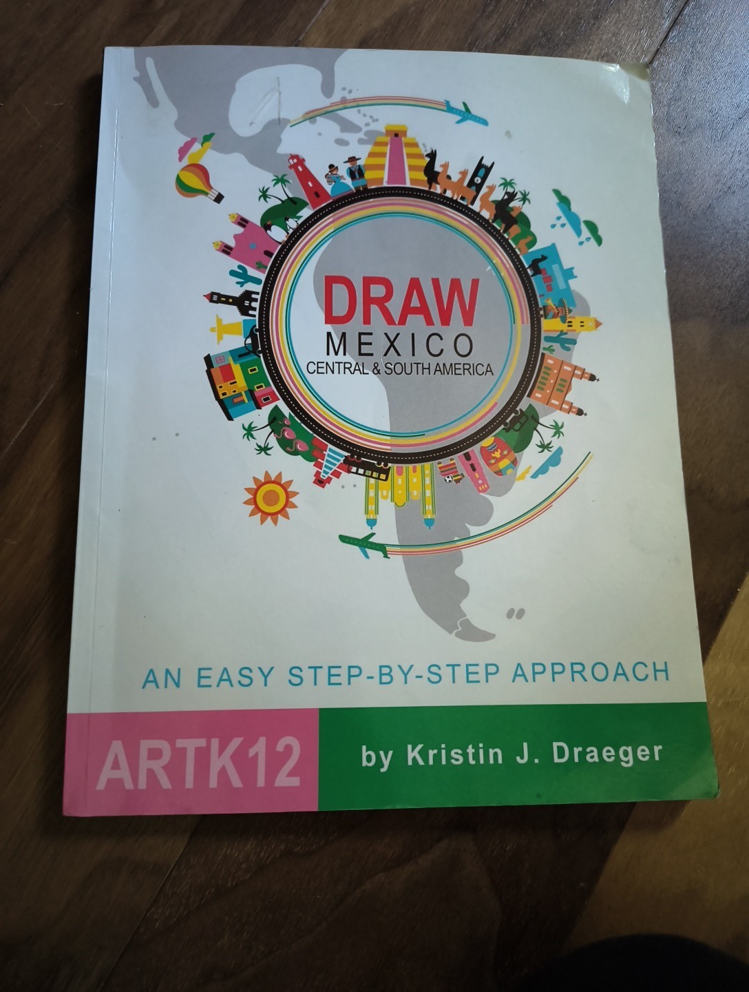 Draw Mexico, Central and South America by Kristin Draeger