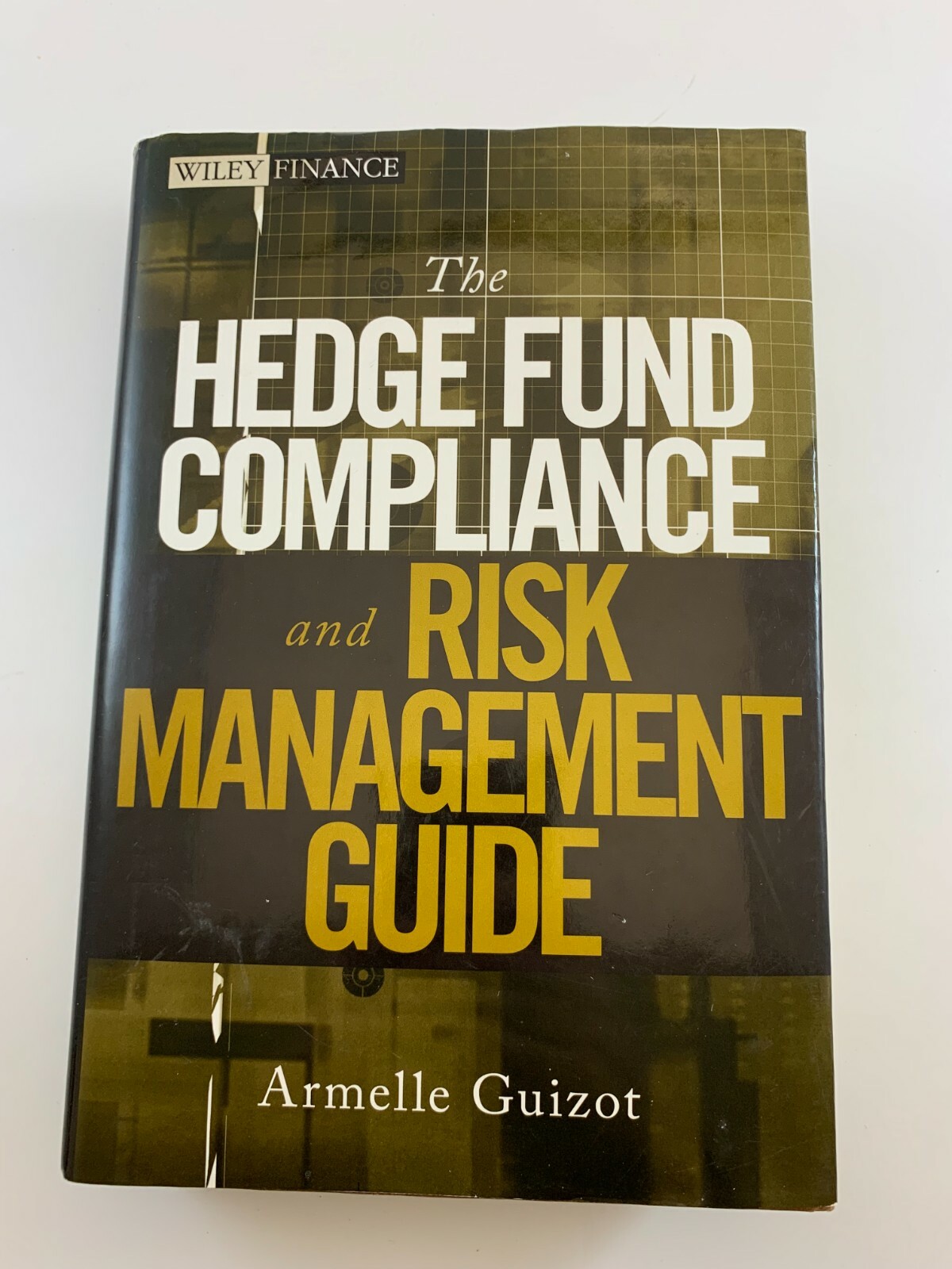 Hedge Fund Compliance and Risk Management Guide Armelle Guizot 9780470043578