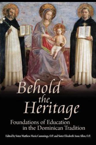 Behold the Heritage: Foundations of Education in the Dominican Tradition, Lik…