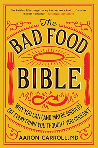 The Bad Food Bible: Why You Can (and Maybe Should) Eat Everything You Thought…