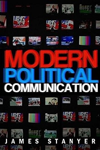 Modern Political Communications: Mediated Politics In Uncertain