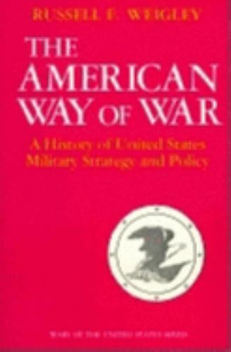 The American Way of War: A History of United States Military Strategy and Polic