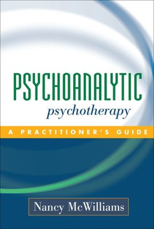 Psychoanalytic Psychotherapy : A Practitioner’s Guide Nancy McWil
