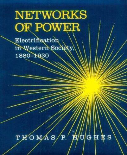 Networks of Power: Electrification in Western Society, 1880-1930 (Revised)