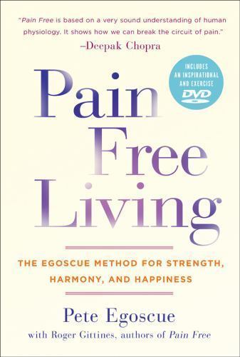 Pain Free Living: The Egoscue Method for Strength, Harmony, and Happiness…