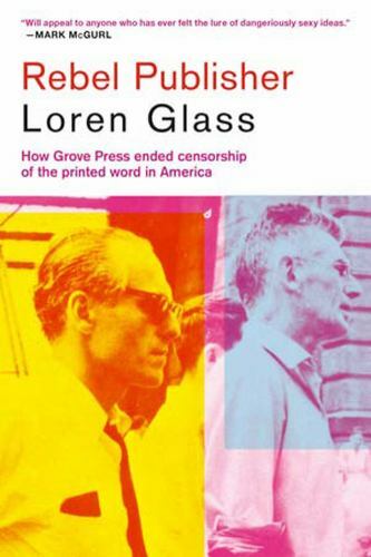 Rebel Publisher Grove Press and the Revolution of the Word Format: Paperback