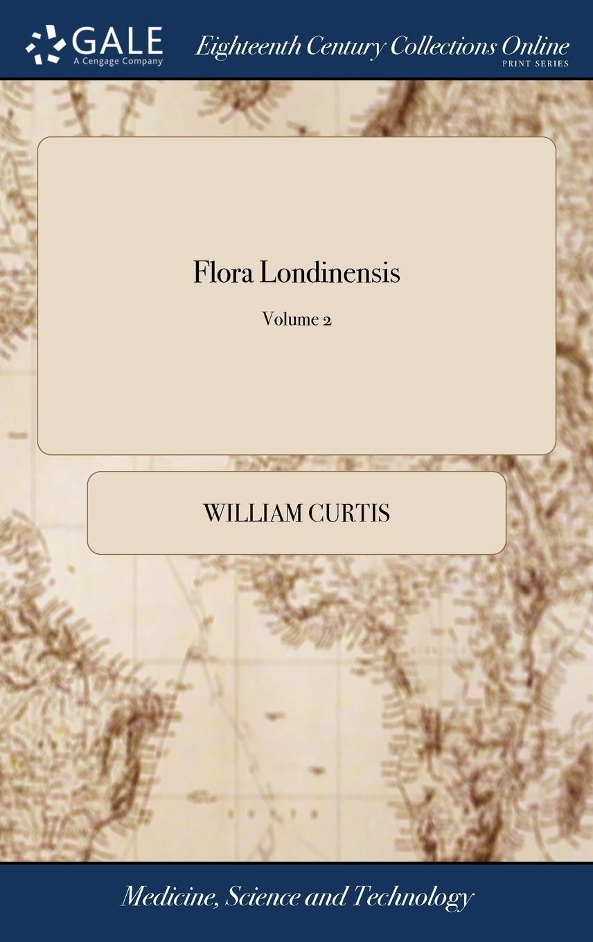 Flora Londinensis: Or Plates and Descriptions of Such Plants as Grow Wild in…