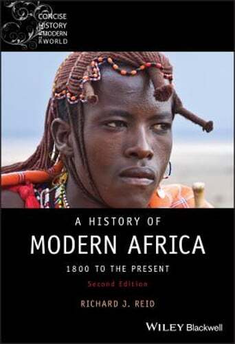 A History of Modern Africa: 1800 to the Present by Richard J. Reid: Used