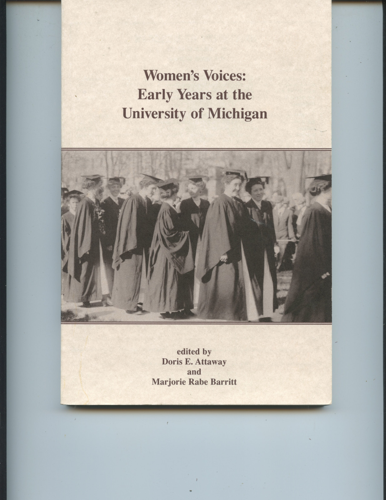 “WOMEN’S VOICES: EARLY YEARS AT THE UNIVERSITY OF MICHIGAN” BOOK (136 PAGES)