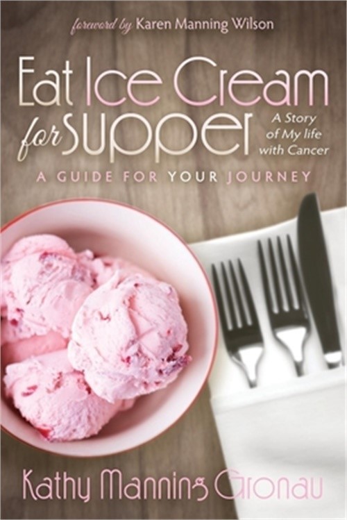 Eat Ice Cream for Supper: A Story of My Life with Cancer: A Guide for Your Journ