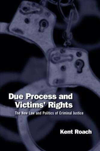 Due Process and Victims’ Rights: The New Law and Politics of Criminal Justice