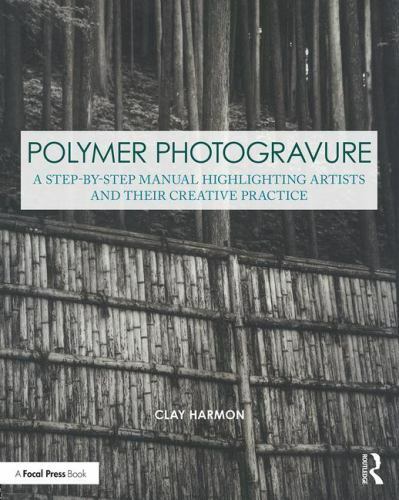 Polymer Photogravure : A Step-by-step Manual, Highlighting Artists and Their …