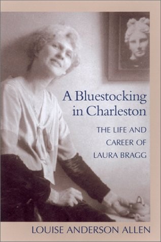 A Bluestocking in Charleston : The Life and Career of Laura Bragg