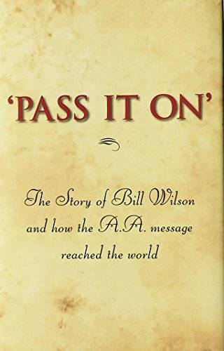 ‘Pass It On’: The Story of Bill Wilson and How the A. A. Message Rea – VERY GOOD