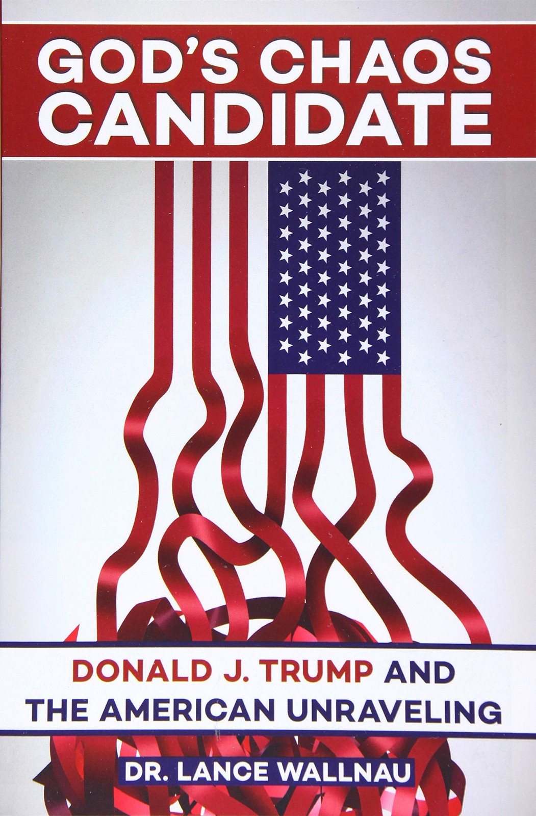 God’s Chaos Candidate: Donald J. Trump and the American Unraveling – paperba…