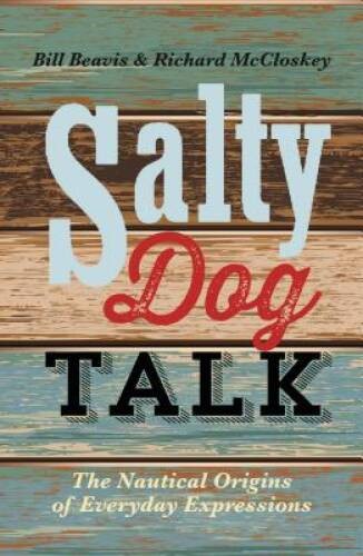 Salty Dog Talk: The Nautical Origins of Everyday Expressions – Paperback – GOOD