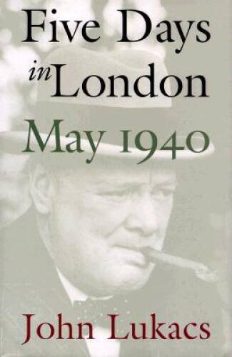 Five Days in London, May 1940 – Hardcover By Lukacs, John – VERY GOOD