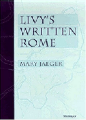 LIVY’S WRITTEN ROME By Mary Jaeger – Hardcover *Excellent Condition*