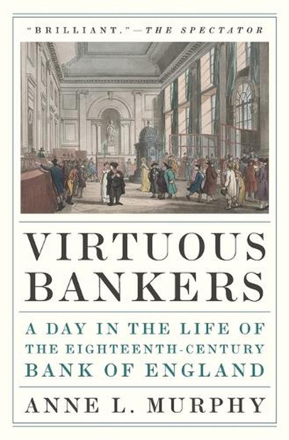 Virtuous Bankers: A Day in the Life of the Eighteenth-Century Bank of England by
