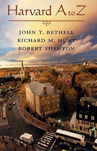 Harvard A to Z by Bethell, John T., Hunt, Richard M., Shenton, Robert