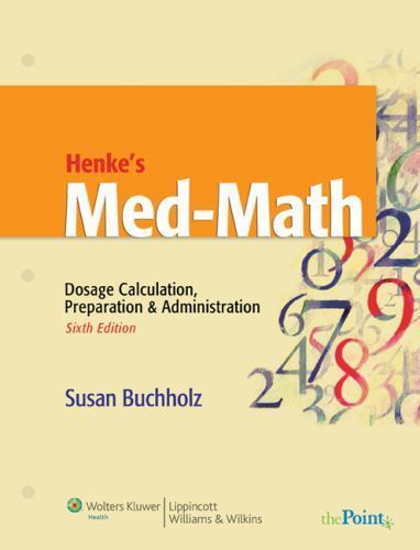 Henke’s Med-Math: Dosage Calculation, Preparation & Administration (Bucholz,…