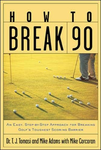How to Break 90 : An Easy, Step-by-Step Approach for Breaking Golf”s Toughe…