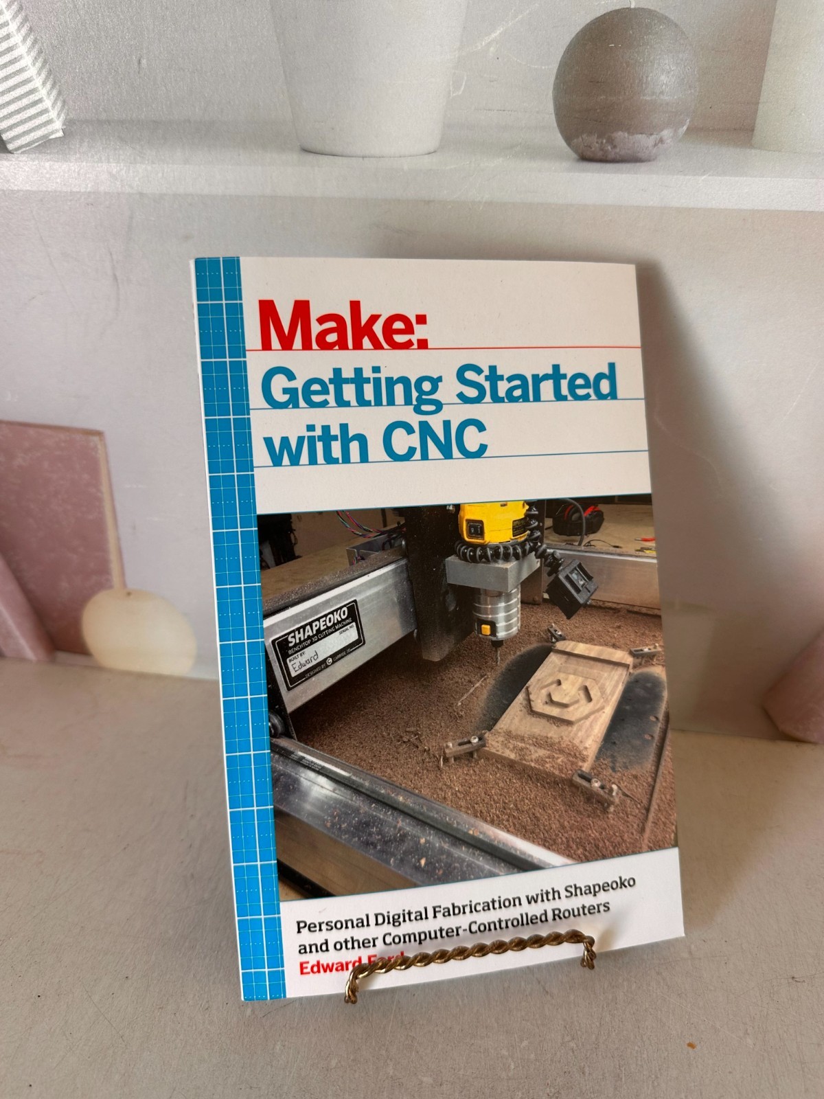 Getting Started with CNC : Personal Digital Fabrication with Shapeoko and Other